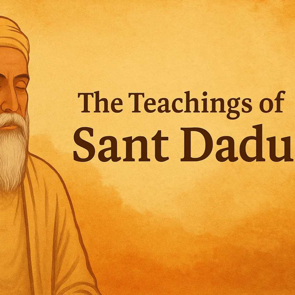 Sant Dadu Dayal: Life, Teachings, and the Path of Love and Surti